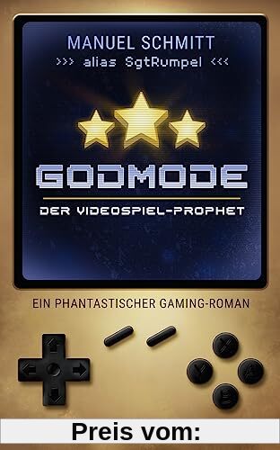Godmode. Der Videospiel-Prophet: Ein phantastischer Gaming-Roman | von Youtuber SgtRumpel | »Hammer! Godmode ist Videospielliebe in Buchform!« Sarazar